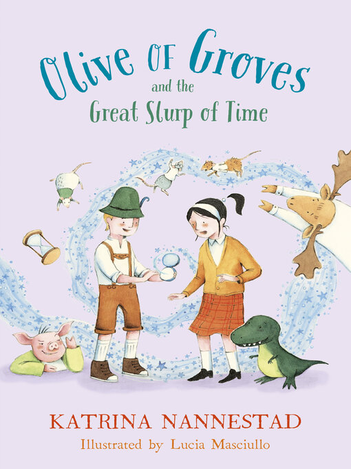 Title details for Olive of Groves and the Great Slurp of Time by Katrina Nannestad - Available